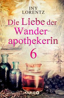 Die Liebe der Wanderapothekerin 6.  Iny Lorentz