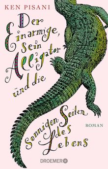 Der Einarmige, sein Alligator und die sonnigen Seiten des Lebens.  Sabine Thiele