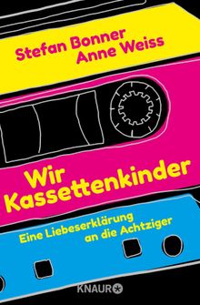 Wir Kassettenkinder.  Anne Weiss