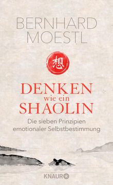 Denken wie ein Shaolin.  Bernhard Moestl