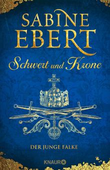 Schwert und Krone - Der junge Falke.  Sabine Ebert