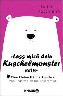 Lass mich dein Kuschelmonster sein.  Heike Kottmann