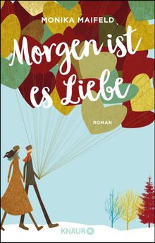 Morgen ist es Liebe.  Monika Maifeld