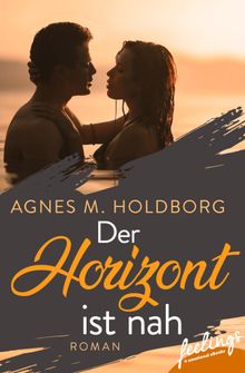 Der Horizont ist nah.  Agnes M. Holdborg