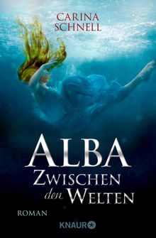 Alba - Zwischen den Welten.  Carina Schnell