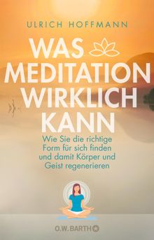 Was Meditation wirklich kann.  Ulrich Hoffmann