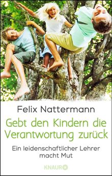 Gebt den Kindern die Verantwortung zurck.  Felix Nattermann