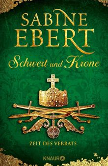 Schwert und Krone - Zeit des Verrats.  Sabine Ebert