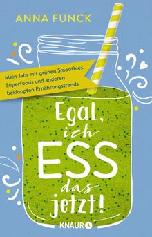 Egal, ich ess das jetzt!.  Anna Funck