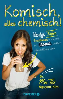 Komisch, alles chemisch!.  Dr. Mai Thi Nguyen-Kim