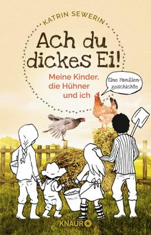 Ach du dickes Ei! - Meine Kinder, die Hhner und ich.  Katrin Sewerin