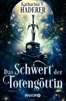 Das Schwert der Totengttin.  Katharina V. Haderer