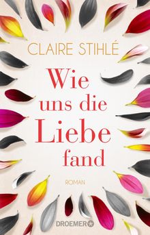 Wie uns die Liebe fand.  Claire Stihl