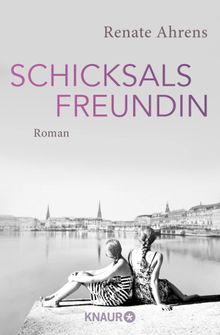 Schicksalsfreundin.  Renate Ahrens