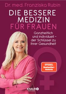 Die bessere Medizin fr Frauen.  Dr. med. Franziska Rubin