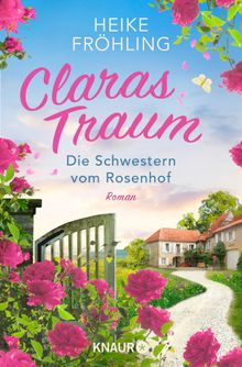 Die Schwestern vom Rosenhof. Claras Traum.  Heike Frhling