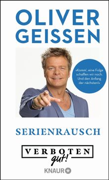 Verboten gut! Serienrausch.  Oliver Geissen