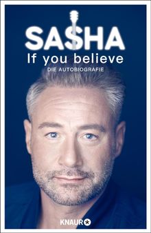 If you believe - Die Autobiografie.  Sasha Rntgen-Schmitz