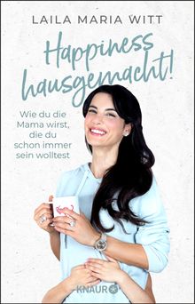 Happiness hausgemacht!.  Laila Maria Witt