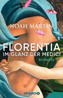 Florentia - Im Glanz der Medici.  Noah Martin