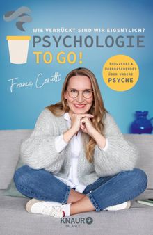 Psychologie to go! Wie verrckt sind wir eigentlich?.  Franca Cerutti