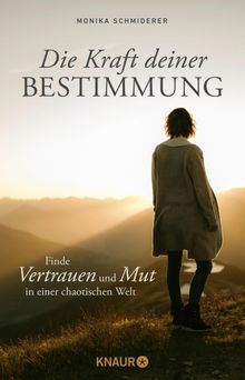 Die Kraft deiner Bestimmung.  Monika Schmiderer