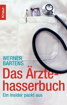 Das rztehasserbuch.  Werner Bartens