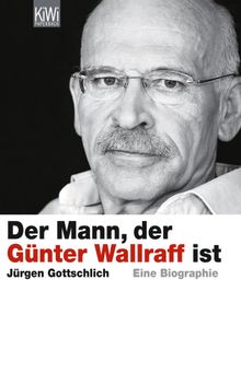 Der Mann, der Gnter Wallraff ist.  J?rgen Gottschlich