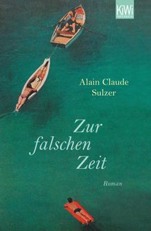 Zur falschen Zeit.  Alain Claude Sulzer