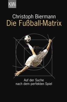 Die Fuball-Matrix.  Christoph Biermann