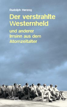 Der verstrahlte Westernheld und anderer Irrsinn aus dem Atomzeitalter.  Rudolph Herzog