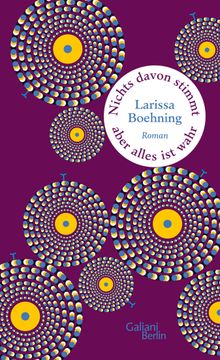 Nichts davon stimmt, aber alles ist wahr.  Larissa Boehning