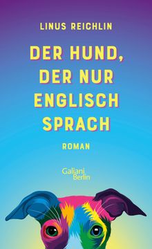 Der Hund, der nur Englisch sprach.  Linus Reichlin