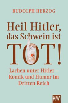 Heil Hitler, das Schwein ist tot!.  Rudolph Herzog