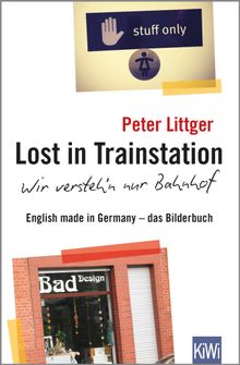 Lost in Trainstation - wir versteh'n nur Bahnhof.  Peter Littger