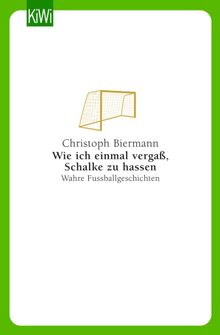 Wie ich einmal verga, Schalke zu hassen.  Christoph Biermann