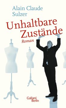 Unhaltbare Zustnde.  Alain Claude Sulzer