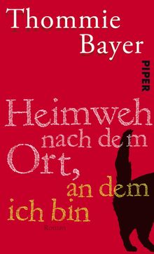 Heimweh nach dem Ort, an dem ich bin.  Thommie Bayer