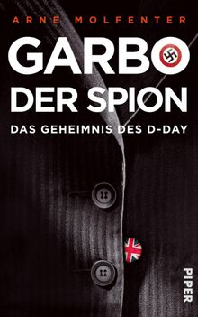 Garbo, der Spion.  Arne Molfenter