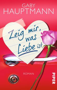 Zeig mir, was Liebe ist.  Gaby Hauptmann