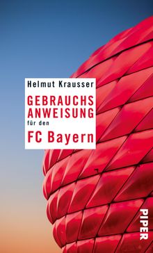 Gebrauchsanweisung fr den FC Bayern.  Helmut Krausser