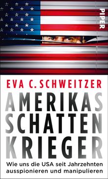 Amerikas Schattenkrieger.  Eva C. Schweitzer