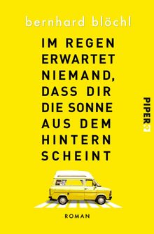 Im Regen erwartet niemand, dass dir die Sonne aus dem Hintern scheint.  Bernhard Blchl