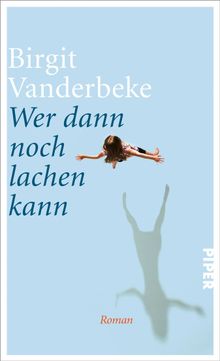 Wer dann noch lachen kann.  Birgit Vanderbeke