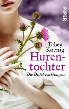 Hurentochter - Die Distel von Glasgow.  Tabea Koenig