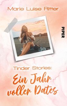 Tinder Stories: Ein Jahr voller Dates.  Marie Luise Ritter