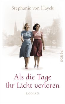 Als die Tage ihr Licht verloren.  Stephanie von Hayek