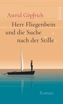 Herr Fliegenbein und die Suche nach der Stille.  Astrid Gpfrich