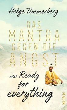 Das Mantra gegen die Angst oder Ready for everything.  Helge Timmerberg