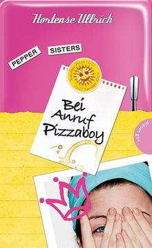 Pepper Sisters 2: Bei Anruf Pizzaboy.  Hortense Ullrich